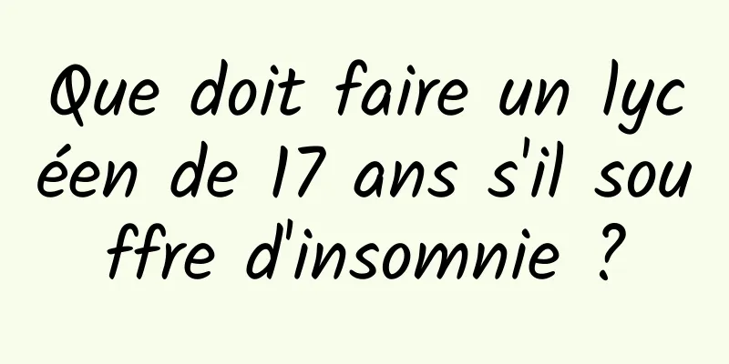 Que doit faire un lycéen de 17 ans s'il souffre d'insomnie ?