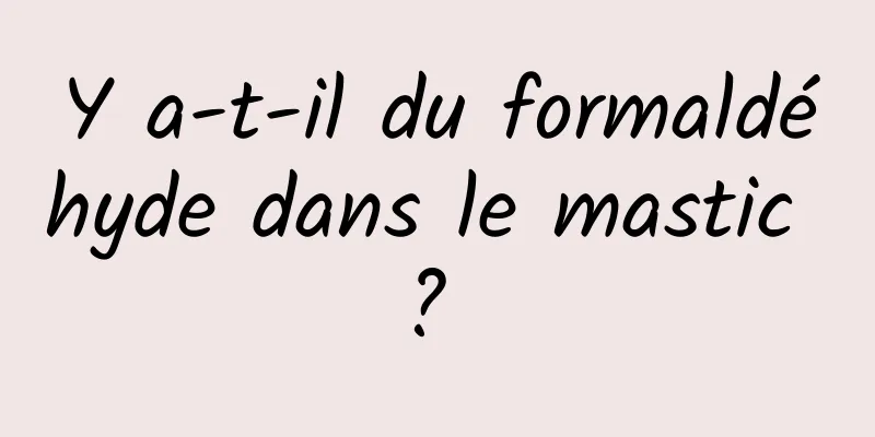 Y a-t-il du formaldéhyde dans le mastic ? 