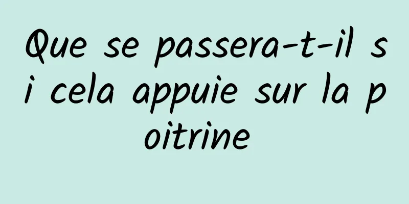 Que se passera-t-il si cela appuie sur la poitrine 