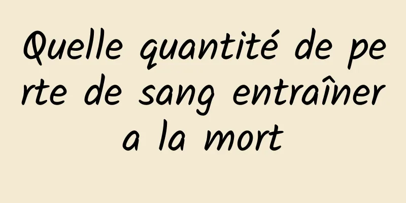 Quelle quantité de perte de sang entraînera la mort