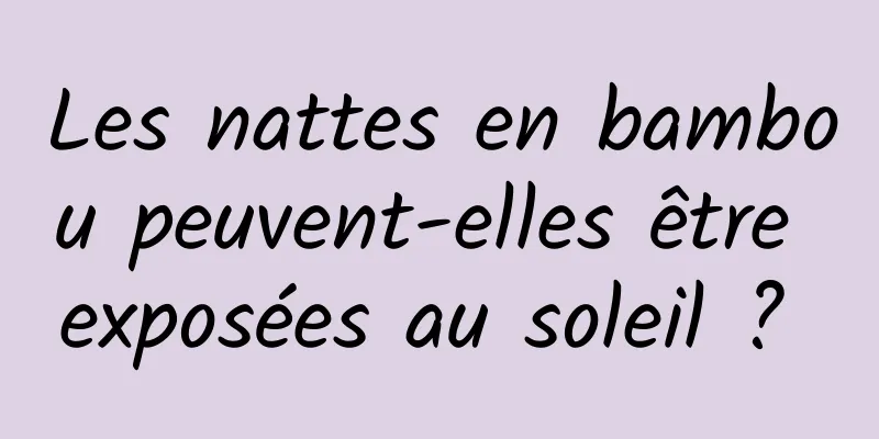 Les nattes en bambou peuvent-elles être exposées au soleil ? 