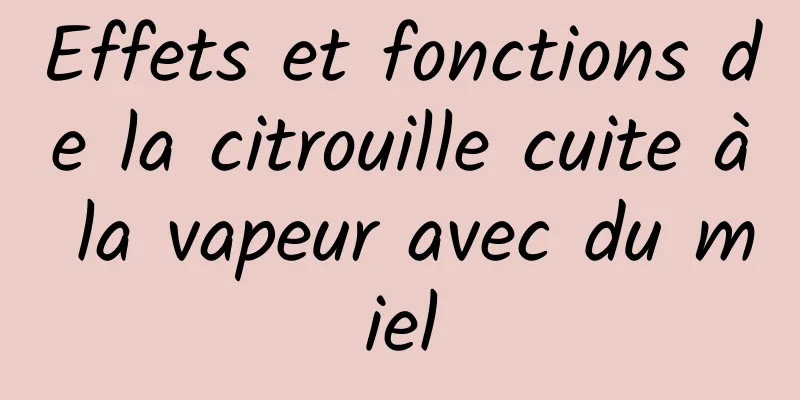 Effets et fonctions de la citrouille cuite à la vapeur avec du miel