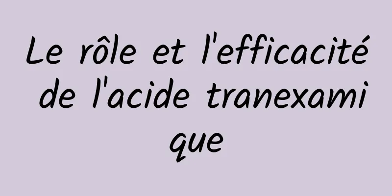 Le rôle et l'efficacité de l'acide tranexamique