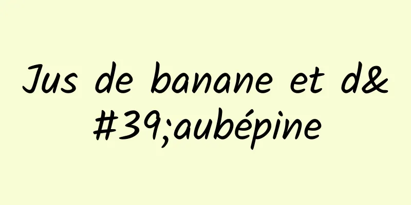 Jus de banane et d'aubépine