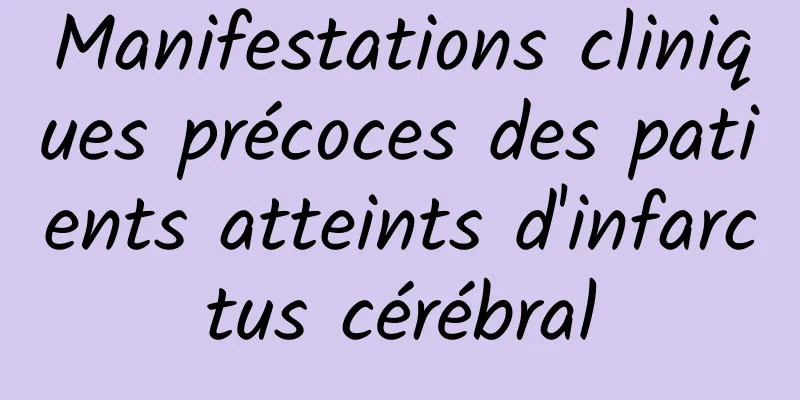 Manifestations cliniques précoces des patients atteints d'infarctus cérébral