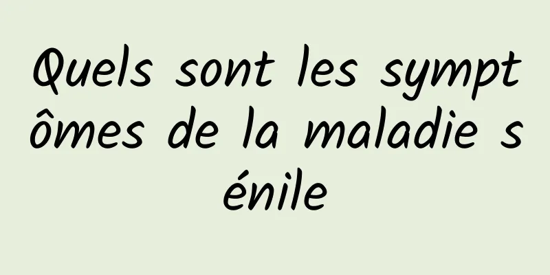 Quels sont les symptômes de la maladie sénile