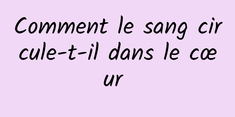 Comment le sang circule-t-il dans le cœur 