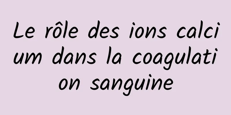 Le rôle des ions calcium dans la coagulation sanguine