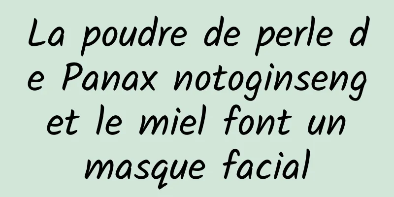 La poudre de perle de Panax notoginseng et le miel font un masque facial