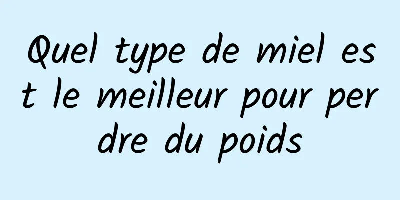 Quel type de miel est le meilleur pour perdre du poids