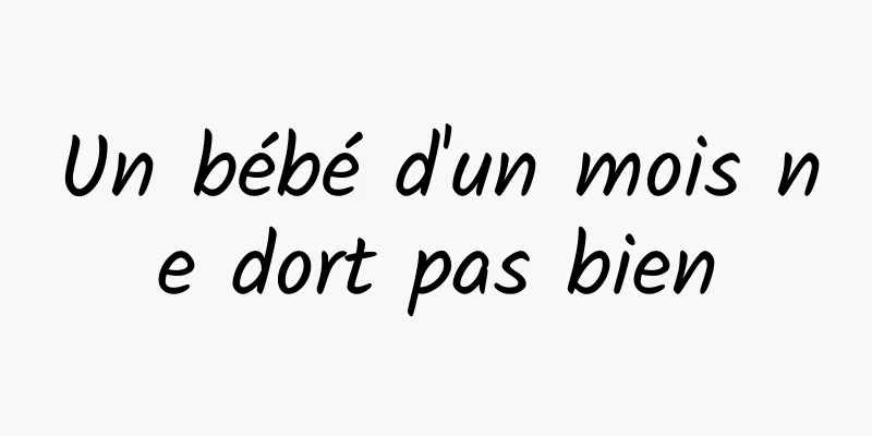 Un bébé d'un mois ne dort pas bien