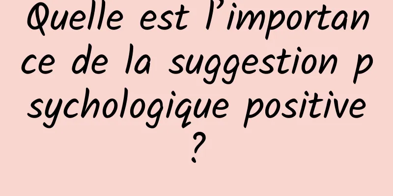 Quelle est l’importance de la suggestion psychologique positive ? 