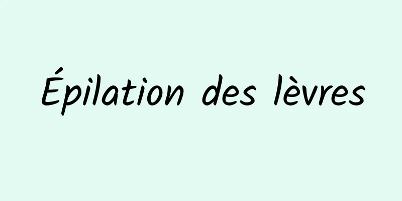 Épilation des lèvres