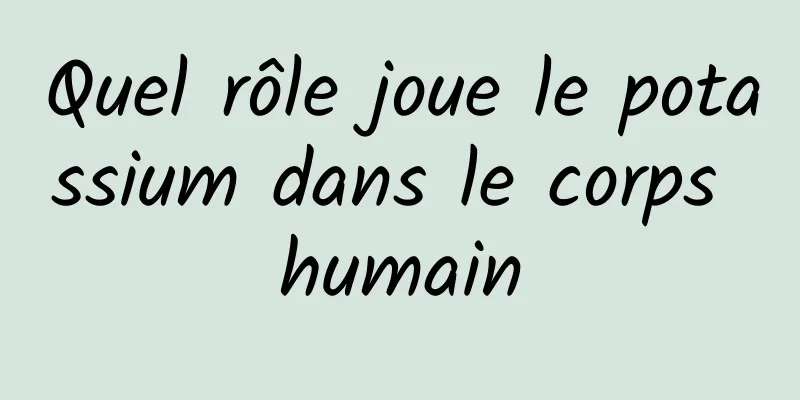 Quel rôle joue le potassium dans le corps humain