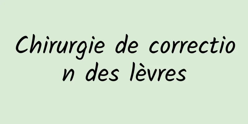 Chirurgie de correction des lèvres