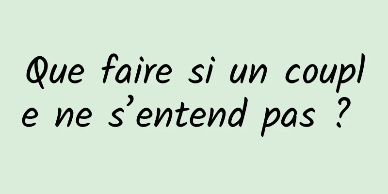 Que faire si un couple ne s’entend pas ? 