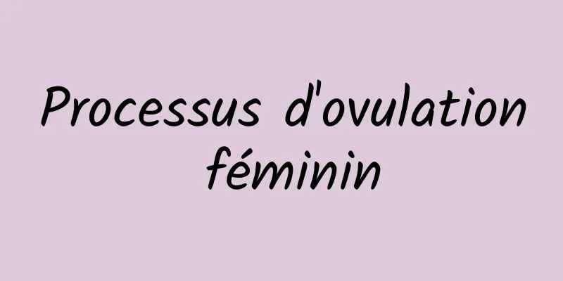 Processus d'ovulation féminin