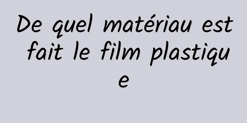 De quel matériau est fait le film plastique