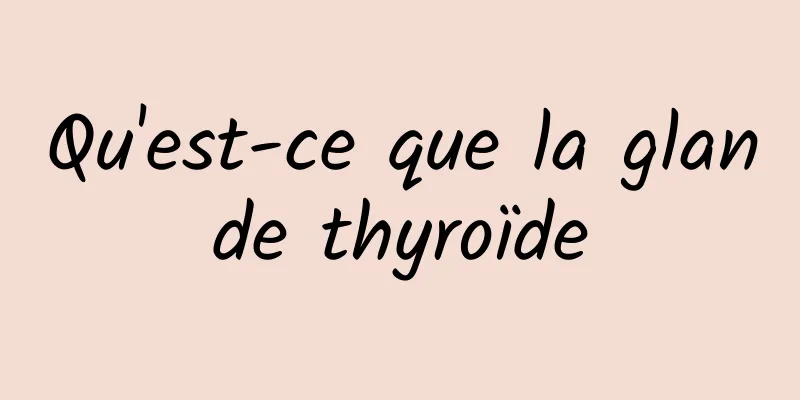 Qu'est-ce que la glande thyroïde