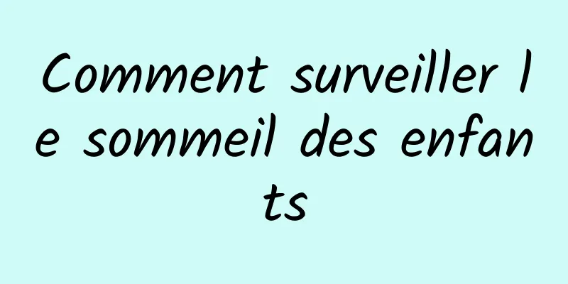 Comment surveiller le sommeil des enfants