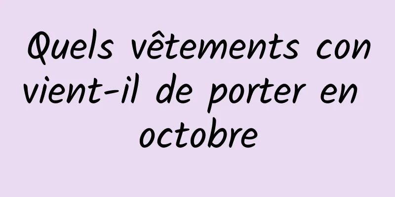 Quels vêtements convient-il de porter en octobre