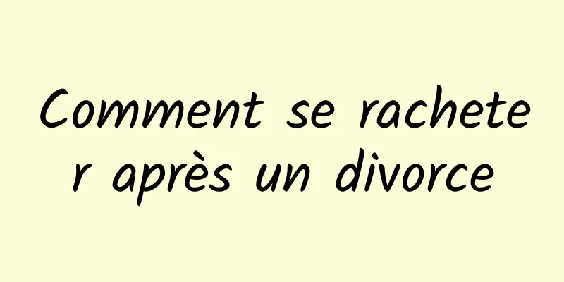 Comment se racheter après un divorce