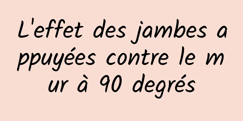 L'effet des jambes appuyées contre le mur à 90 degrés