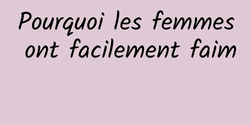 Pourquoi les femmes ont facilement faim 