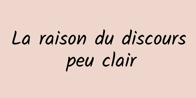 La raison du discours peu clair