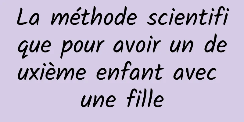 La méthode scientifique pour avoir un deuxième enfant avec une fille