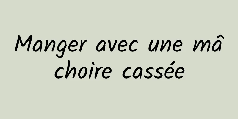 ​Manger avec une mâchoire cassée