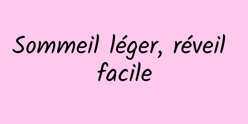 Sommeil léger, réveil facile