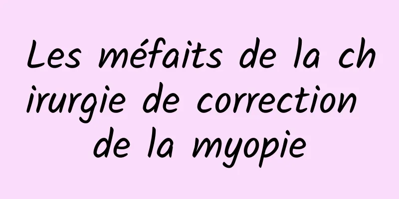 Les méfaits de la chirurgie de correction de la myopie