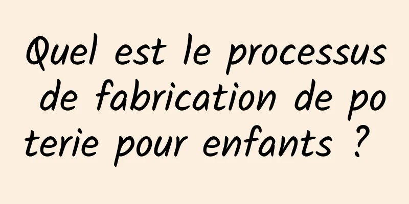 Quel est le processus de fabrication de poterie pour enfants ? 