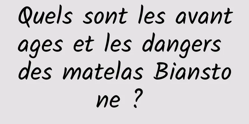 Quels sont les avantages et les dangers des matelas Bianstone ? 