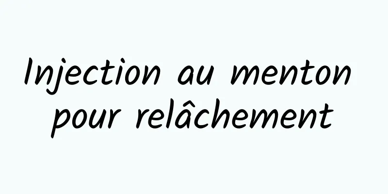 Injection au menton pour relâchement