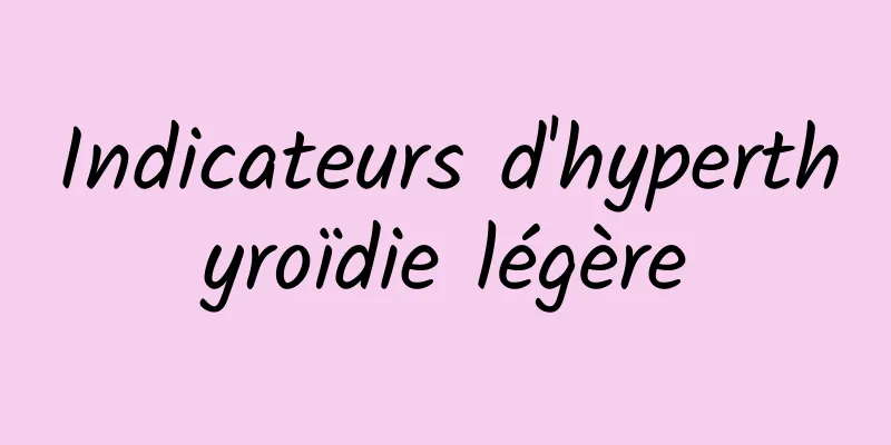 Indicateurs d'hyperthyroïdie légère