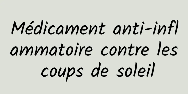 Médicament anti-inflammatoire contre les coups de soleil