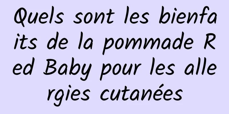 Quels sont les bienfaits de la pommade Red Baby pour les allergies cutanées