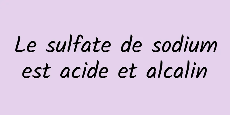 Le sulfate de sodium est acide et alcalin 