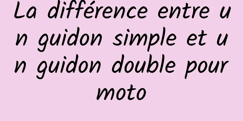 La différence entre un guidon simple et un guidon double pour moto 