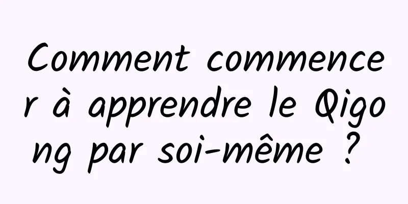 Comment commencer à apprendre le Qigong par soi-même ? 