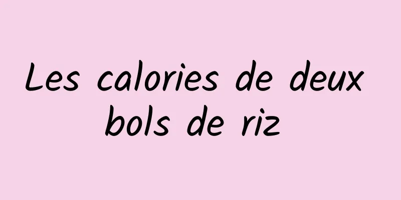 Les calories de deux bols de riz 