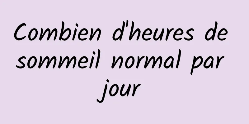 Combien d'heures de sommeil normal par jour