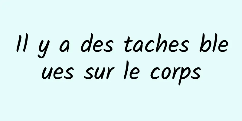 Il y a des taches bleues sur le corps