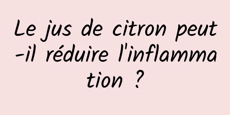 Le jus de citron peut-il réduire l'inflammation ?