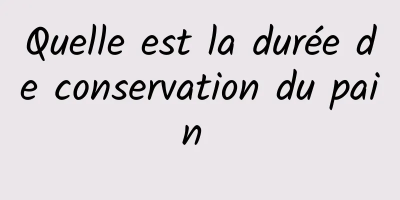 Quelle est la durée de conservation du pain 