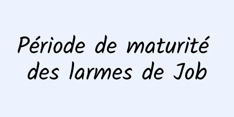 Période de maturité des larmes de Job