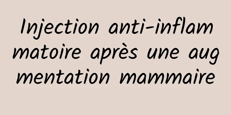 Injection anti-inflammatoire après une augmentation mammaire