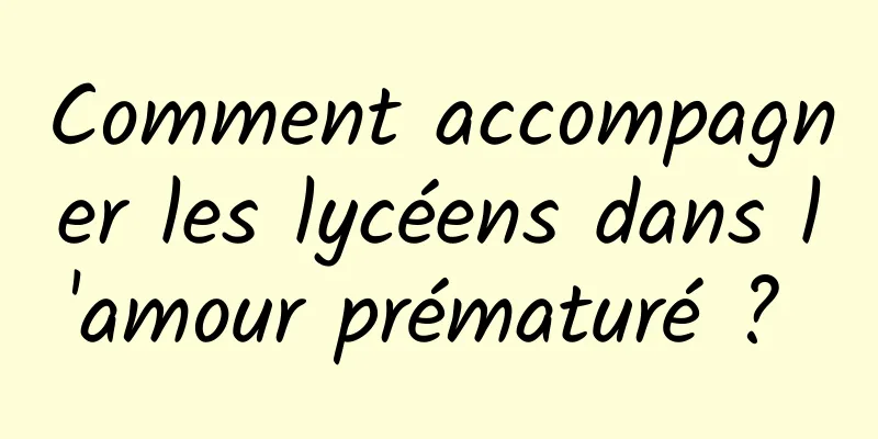 Comment accompagner les lycéens dans l'amour prématuré ? 